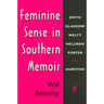 Feminine Sense in Southern Memoir: Smith, Glasgow, Welty, Hellman, Porter, and Hurston