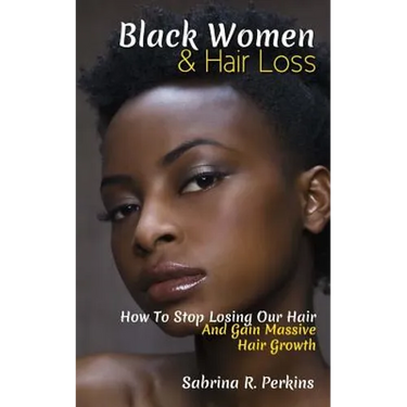 Black Women & Hair Loss: How To Stop Losing Our Hair & Gain Massive Hair Growth