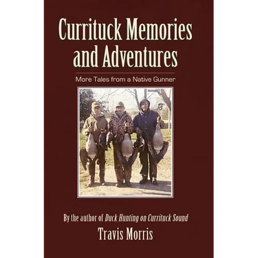 Currituck Memories and Adventures: More Tales from a Native Gunner