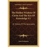 The Hidden Wisdom Of Christ And The Key Of Knowledge V1: Or History Of The Apocrypha