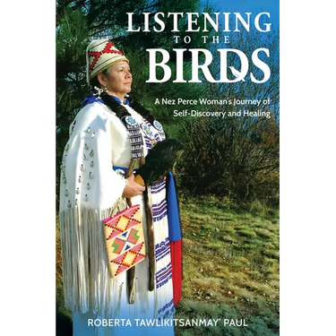 Listening to the Birds: A Nez Perce Woman's Journey of Self-Discovery and Healing