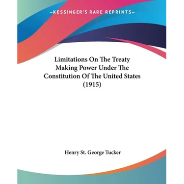 Limitations On The Treaty Making Power Under The Constitution Of The United States (1915)