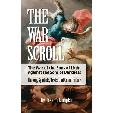The War Scroll; The War of the Sons of Light Against the Sons of Darkness; History, Symbols, Texts, and Commentary