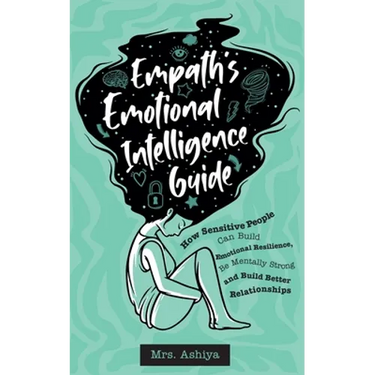Empath's Emotional Intelligence Guide: How Sensitive People Can Build Emotional Resilience, Be Mentally Strong and Build Better Relationships