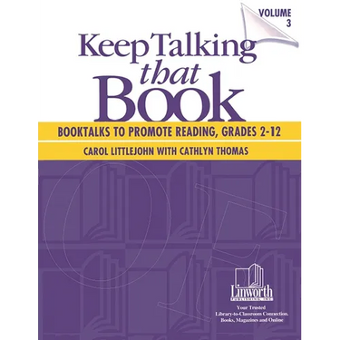 Keep Talking that Book! Booktalks to Promote Reading, Grades 2-12, Volume 3