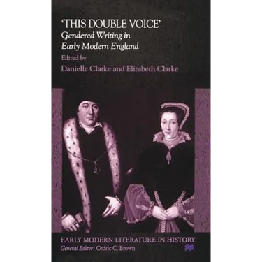 This Double Voice: Gendered Writing in Early Modern England