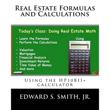Real Estate Formulas and Calculations: Using the HP10BII+ calculator
