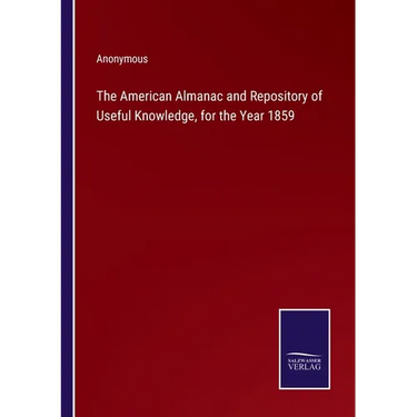 The American Almanac and Repository of Useful Knowledge, for the Year 1859