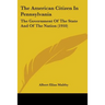 The American Citizen In Pennsylvania: The Government Of The State And Of The Nation (1910)