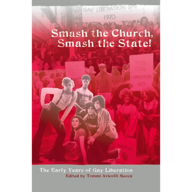 Smash the Church, Smash the State!: The Early Years of Gay Liberation