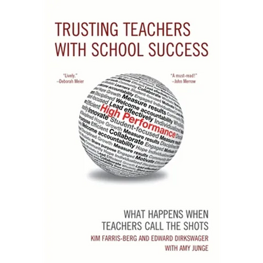 Trusting Teachers with School Success: What Happens When Teachers Call the Shots