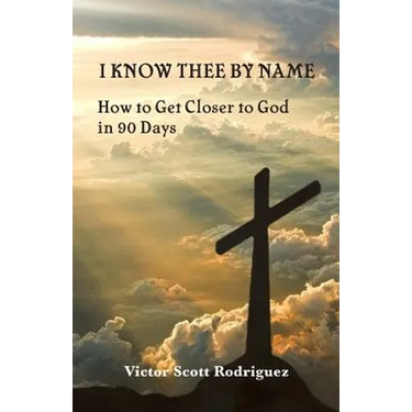 I Know Thee By Name: How to Get Closer to God in 90 Days