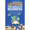 Latvian for Absolute Beginners: Basic Words and Phrases Across 50 Themes with Online Audio Pronunciation Support