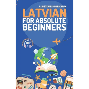 Latvian for Absolute Beginners: Basic Words and Phrases Across 50 Themes with Online Audio Pronunciation Support