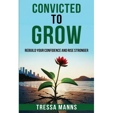 Convicted To Grow: Rebuild Your Confidence and Rise Stronger