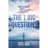 The 7 Big Questions: Searching for God, Truth, and Purpose