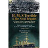 H. M. S Terrible and Her Naval Brigades: A Cruiser & Her Campaigns During the Boer War and Boxer Rebellion-The Commission of H. M. S. Terrible 1898-
