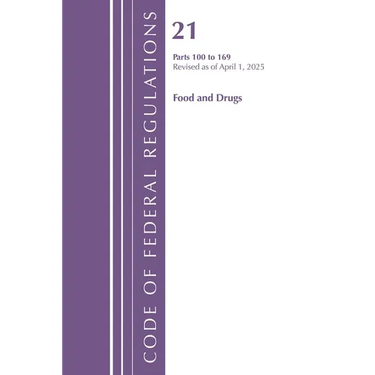 Code of Federal Regulations, Title 21 Food Drugs 100 - 169, Revised as of April 1, 2025