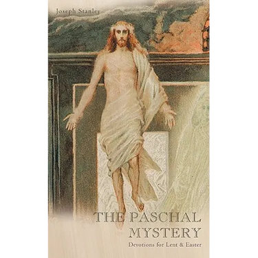 The Paschal Mystery: Devotions for Lent & Easter