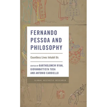 Fernando Pessoa and Philosophy: Countless Lives Inhabit Us