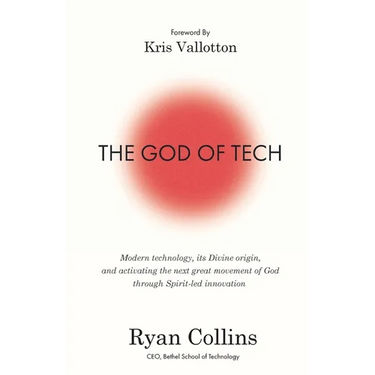 The God of Tech: Modern technology, its Divine origin, and activating the next great movement of God through Spirit-led innovation