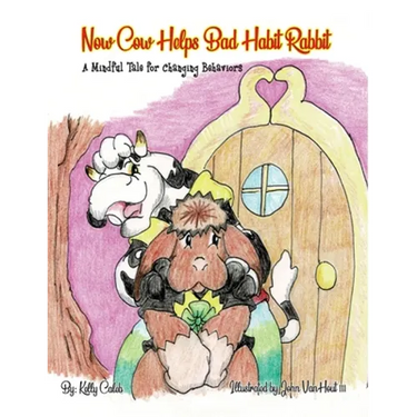 Now Cow Helps Bad Habit Rabbit: A Mindful Tale for Changing Behaviors