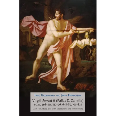 Virgil, Aeneid 11, Pallas and Camilla, 1-224, 498-521, 532-596, 648-689, 725-835: Latin Text, Study Aids with Vocabulary, and Commentary