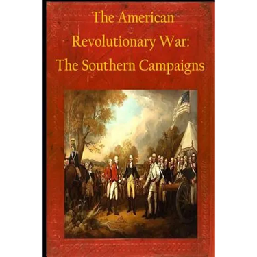 The American Revolutionary War: The Southern Campaigns