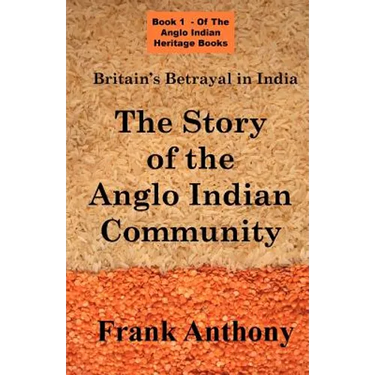 Britain's Betrayal in India: The Story of the Anglo Indian Community