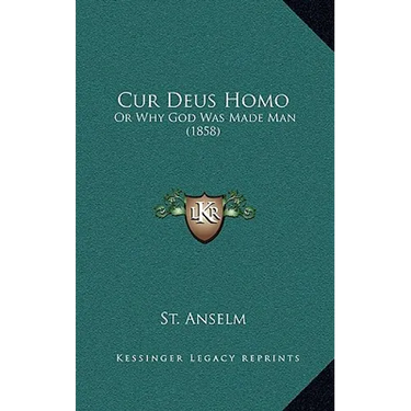 Cur Deus Homo: Or Why God Was Made Man (1858)