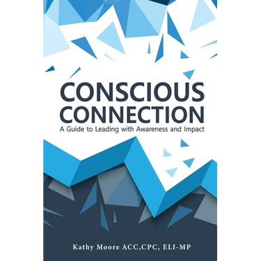 Conscious Connection: A Guide to Leading with Awareness and Impact