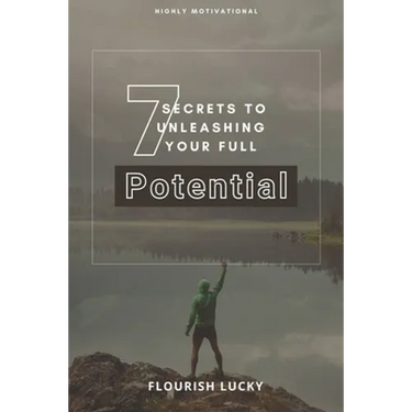7 Secrets to Unleashing Your Full Potential: Secrets to Wealth and Ultimate Happiness