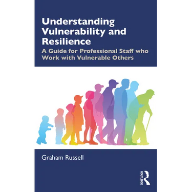 Understanding Vulnerability and Resilience: A Guide for Professional Staff who Work with Vulnerable Others
