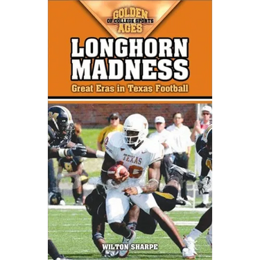 Longhorn Madness: Great Eras in Texas Football