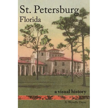 St. Petersburg, Florida: A Visual History