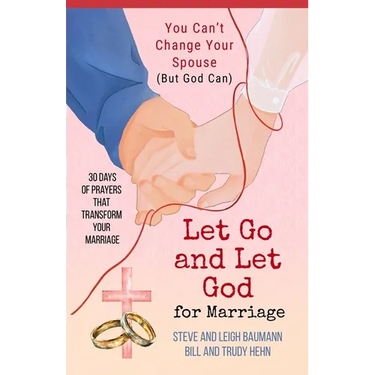Let Go and Let God for Marriage: You Can't Change Your Spouse (But God Can)