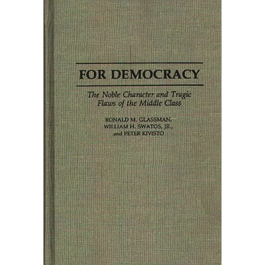 For Democracy: The Noble Character and Tragic Flaws of the Middle Class