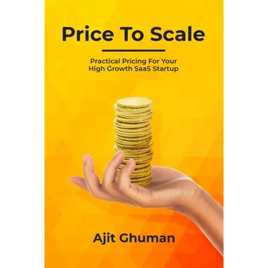 Price To Scale: Practical Pricing For Your High Growth SaaS Startup