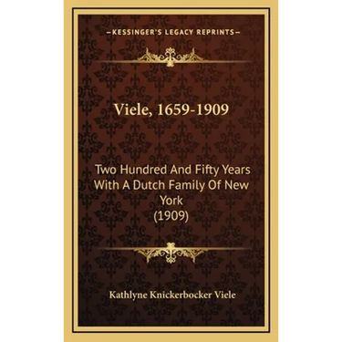 Viele, 1659-1909: Two Hundred And Fifty Years With A Dutch Family Of New York (1909)