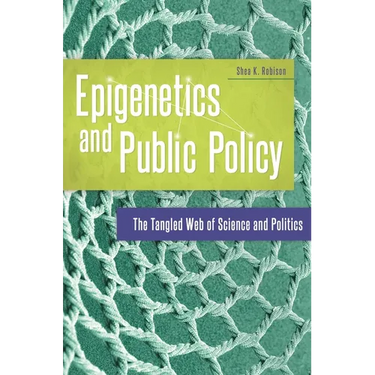 Epigenetics and Public Policy: The Tangled Web of Science and Politics