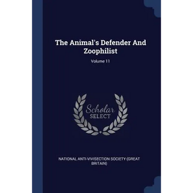 The Animal's Defender And Zoophilist; Volume 11