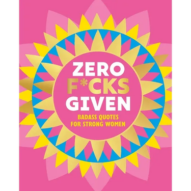 Zero F*cks Given: Badass Quotes for Strong Women