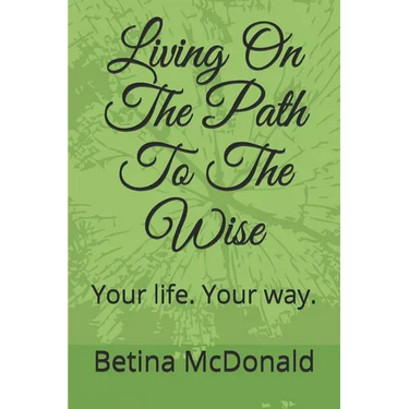 Living on the Path to the Wise: Your Life. Your Way.
