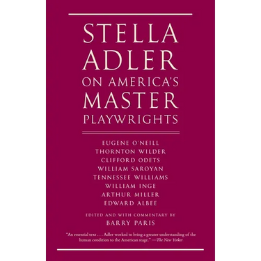 Stella Adler on America's Master Playwrights: Eugene O'Neill, Thornton Wilder, Clifford Odets, William Saroyan, Tennessee Williams, William Inge, Arth