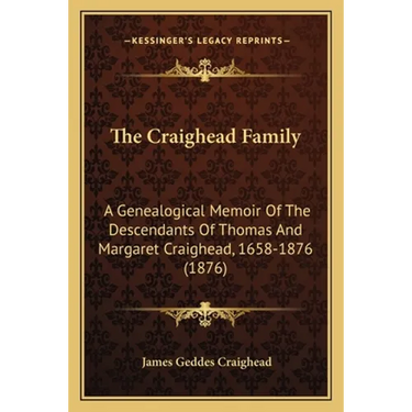 The Craighead Family: A Genealogical Memoir Of The Descendants Of Thomas And Margaret Craighead, 1658-1876 (1876)