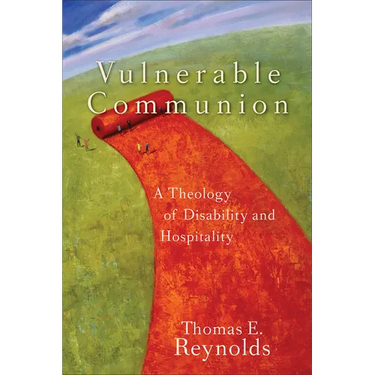 Vulnerable Communion: A Theology of Disability and Hospitality