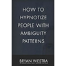 How To Hypnotize People With Ambiguity Patterns
