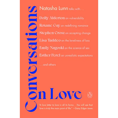 Conversations on Love: Lovers, Strangers, Parents, Friends, Endings, Beginnings