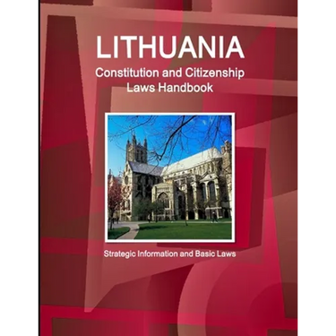 Lithuania Constitution and Citizenship Laws Handbook: Strategic Information and Basic Laws