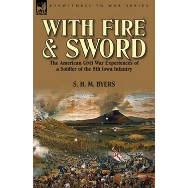 With Fire and Sword: The American Civil War Experiences of a Soldier of the 5th Iowa Infantry